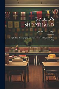 Produktbild: Gregg's Shorthand: A Light-line Phonography For The Million, Dc By John Robert Gregg