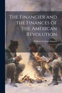 Produktbild: The Financier and the Finances of the American Revolution: 1
