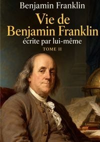 Produktbild: Vie de Benjamin Franklin &eacute;crite par lui m&ecirc;me Tome II