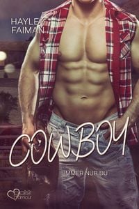 Cowboy: Immer nur du von Hayley Faiman