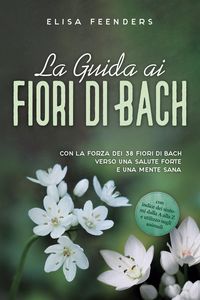 Produktbild: Feenders, E: Guida ai Fiori di Bach: Con la forza dei 38 fio