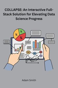 Bild vom Artikel Collapse: An Interactive Full-Stack Solution for Elevating Data Science Progress vom Autor Adam Smith