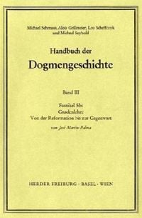Produktbild: Handbuch der Dogmengeschichte / Bd III: Christologie - Soteriologie - Mariologie. Gnadenlehre / Gnadenlehre. Von der Reformation bis zur Gegenwart