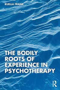 Produktbild: The Bodily Roots of Experience in Psychotherapy