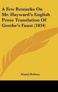 Produktbild: A Few Remarks On Mr. Hayward's English Prose Translation Of Goethe's Faust (1834)