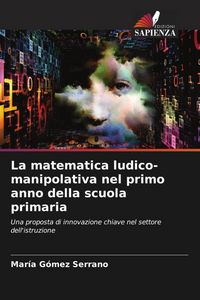 Produktbild: La matematica ludico-manipolativa nel primo anno della scuola primaria