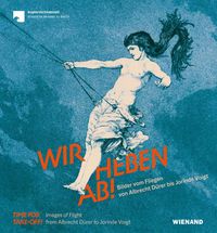 Produktbild: Wir heben ab! Bilder vom Fliegen von Albrecht D&uuml;rer bis Jorinde Voigt