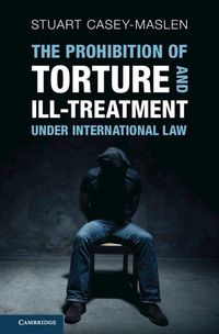 Produktbild: The Prohibition of Torture and Ill-Treatment under International Law