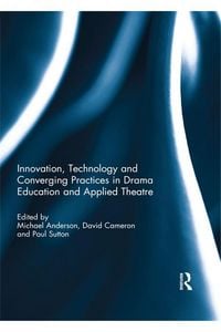 Produktbild: Innovation, Technology and Converging Practices in Drama Education and Applied Theatre