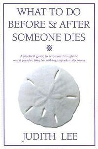 Produktbild: What to Do Before & After Someone Dies: A Practical Guide to Help You Through the Worst Possible Time for Making Important Decisions