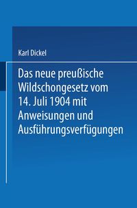 Produktbild: Das neue preu&szlig;ische Wildschongesetz vom 14. Juli 1904 mit Anweisungen und Ausf&uuml;hrungsverf&uuml;gungen