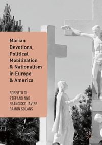 Produktbild: Marian Devotions, Political Mobilization, and Nationalism in Europe and America