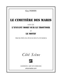 Produktbild: Le cimeti&egrave;re des maris (suivi de) L'enfant mort sur le trottoir (suivi de) Le motif