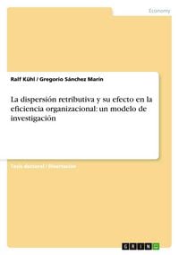 Produktbild: La dispersi&oacute;n retributiva y su efecto en la eficiencia organizacional: un modelo de investigaci&oacute;n