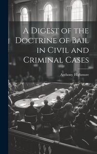 Produktbild: A Digest of the Doctrine of Bail in Civil and Criminal Cases