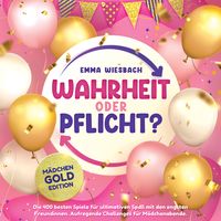 Produktbild: Wahrheit oder Pflicht? M&auml;dchen-GOLD-Edition: Die 400 besten Spiele f&uuml;r ultimativen Spa&szlig; mit den engsten Freundinnen. Aufregende Challenges f&uuml;r M&auml;dchenabende