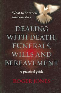 Produktbild: Dealing with Death, Funerals, Wills and Bereavement: What to Do When Someone Dies
