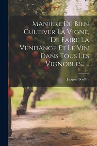 Produktbild: Mani&egrave;re De Bien Cultiver La Vigne, De Faire La Vendange Et Le Vin Dans Tous Les Vignobles......