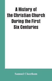 Produktbild: A History of the Christian Church During the First Six Centuries