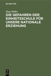 Produktbild: Die Gefahren der Einheitsschule f&uuml;r unsere nationale Erziehung