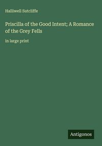 Produktbild: Priscilla of the Good Intent; A Romance of the Grey Fells