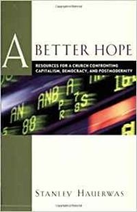Produktbild: A Better Hope: Resources for a Church Confronting Capitalism, Democracy, and Postmodernity