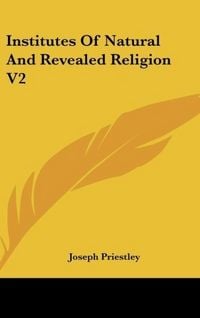 Produktbild: Priestley, J: Institutes Of Natural And Revealed Religion V2