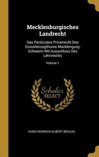 Produktbild: Mecklenburgisches Landrecht: Das Particulare Privatrecht Des Grossherzogthums Macklengurg-Schwerin Mit Ausschluss Des Lehnrechts; Volume 1