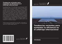 Produktbild: Tendencias recientes para aumentar la eficiencia en el arbitraje internacional