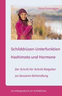 Produktbild: Schilddr&uuml;sen-Unterfunktion, Hashimoto und Hormone. Der Schritt-f&uuml;r-Schritt-Ratgeber zur besseren Behandlung