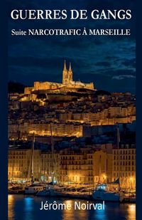 Produktbild: Guerres de gangs. Suite NARCOTRAFIC A MARSEILLE