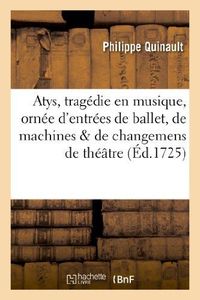 Produktbild: Atys, tragedie en musique, orn&eacute;e d'entr&eacute;es de ballet, de machines, de changemens de th&eacute;&acirc;tre