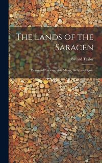 Produktbild: The Lands of the Saracen: Pictures of Palestine, Asia Minor, Sicily, and Spain