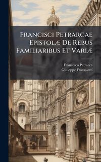 Produktbild: Francisci Petrarcae Epistol&Atilde;] De Rebus Familiaribus Et Vari&Atilde;]