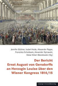 Produktbild: Der Bericht Ernst August von Gersdorffs an Herzogin Louise &uuml;ber den Wiener Kongress 1814/15