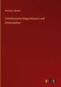 Produktbild: Amerikanische Negersklaverei und Emancipation