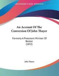 Produktbild: An Account Of The Conversion Of John Thayer