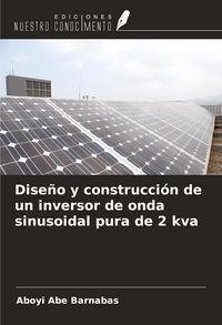 Produktbild: Dise&ntilde;o y construcci&oacute;n de un inversor de onda sinusoidal pura de 2 kva
