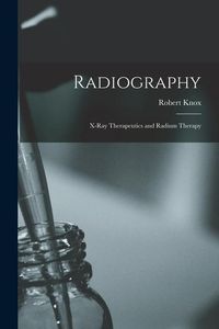 Produktbild: Radiography: X-Ray Therapeutics and Radium Therapy