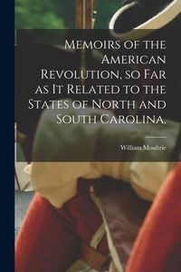 Produktbild: Memoirs of the American Revolution, so far as it Related to the States of North and South Carolina,
