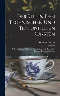 Produktbild: Der Stil in den technischen und tektonischen K&uuml;nsten; oder, Praktische Aesthetik. Ein Handbuch f&uuml;r Techniker, K&uuml;nstler und Kunstfreunde