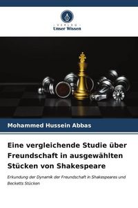 Produktbild: Eine vergleichende Studie &uuml;ber Freundschaft in ausgew&auml;hlten St&uuml;cken von Shakespeare