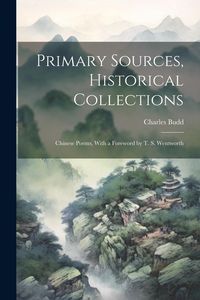 Produktbild: Primary Sources, Historical Collections: Chinese Poems, With a Foreword by T. S. Wentworth