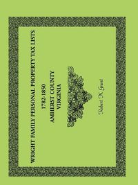Produktbild: Wright Family Personal Property Tax Lists Amherst County, Virginia, 1782-1850