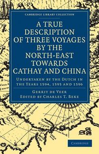 Produktbild: A True Description of Three Voyages by the North-East Towards Cathay and China
