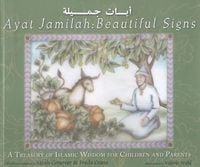 Produktbild: Ayat Jamilah: Beautiful Signs: A Treasury of Islamic Wisdom for Children and Parents