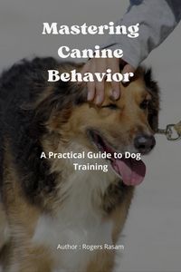 Produktbild: Mastering Canine Behavior : A Practical Guide to Dog Training