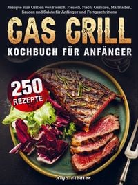 Produktbild: Gas Grill Kochbuch F&uuml;r Anf&auml;nger