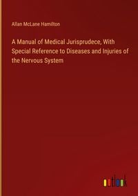 Produktbild: A Manual of Medical Jurisprudece, With Special Reference to Diseases and Injuries of the Nervous System