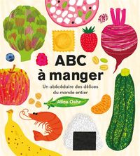 Produktbild: ABC &agrave; manger : un ab&eacute;c&eacute;daire des d&eacute;lices du monde entier